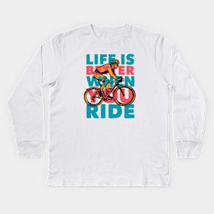 Life Is Better When You Ride // Retro Cycling Quote Kids Long Sleeve T-Shirt